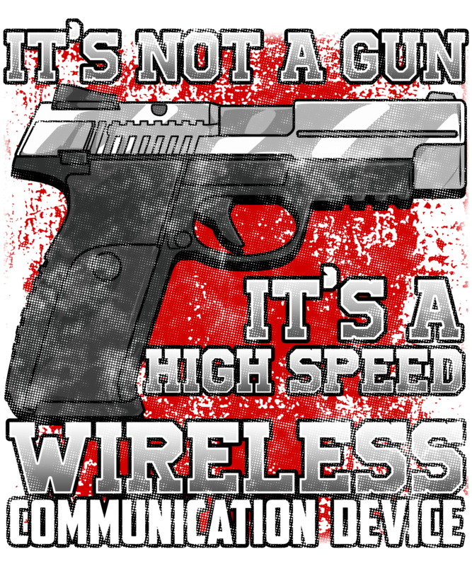 T-shirts: Gun High Speed Communication Device