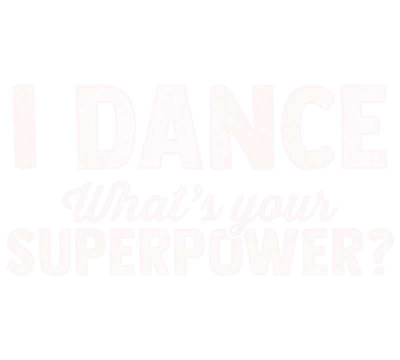 T-shirts: T-shirt I Dance Superpower Quote