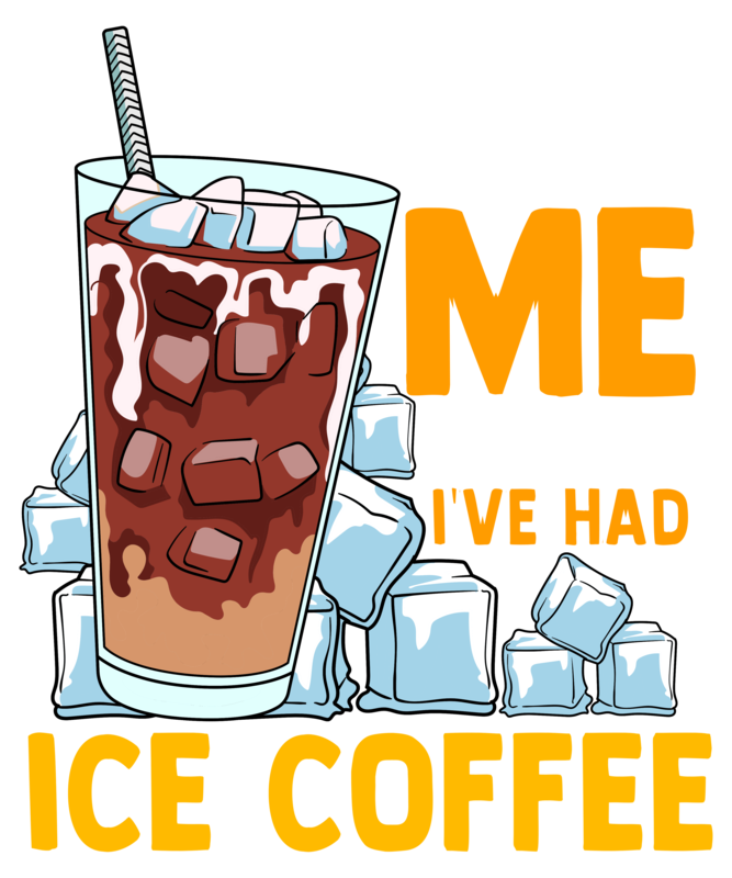 T-shirts: I'm Not Me Until I've Had Ice Coffee